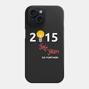 Light years 2015. Go further! Phone Case