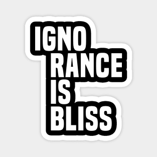 Ignorance Is Bliss - Satire Magnet