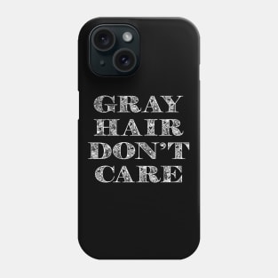 Gray Hair Dont Care Phone Case