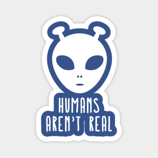 Humans Aren't Real 3 Magnet