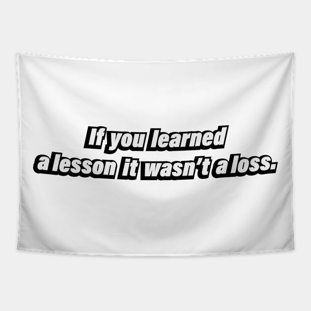 If you learned a lesson it wasn’t a loss Tapestry by BL4CK&WH1TE 