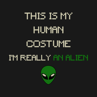 This is My Human Costume, I'm Really an Alien_ T-Shirt