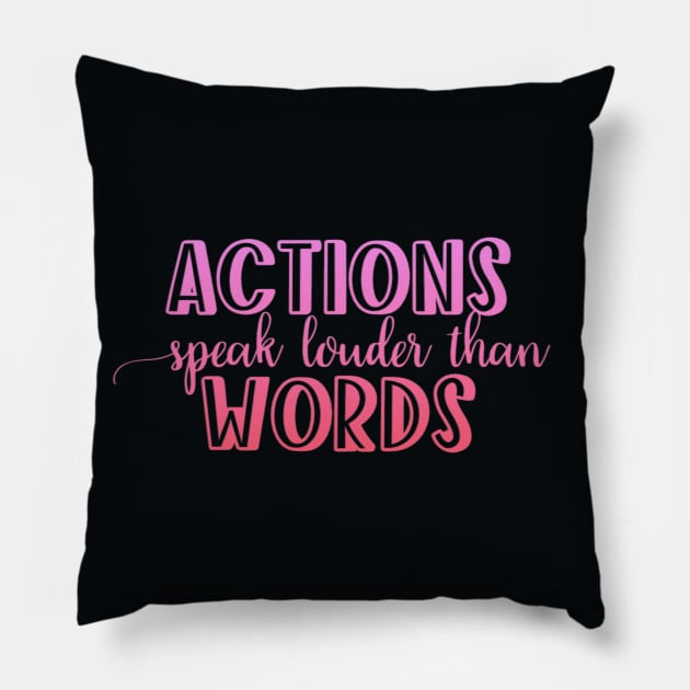 Actions speak louder than words Pillow by BoogieCreates