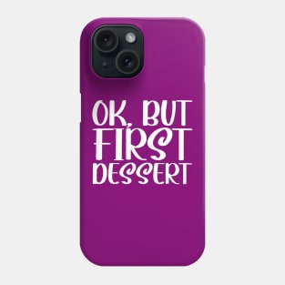 OK, But First Dessert Phone Case