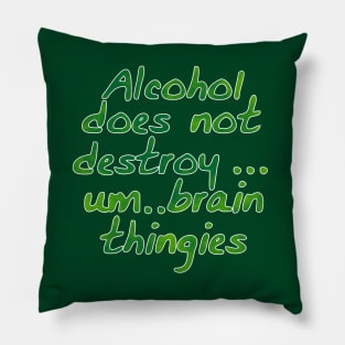 Alcohol does not destroy... Pillow