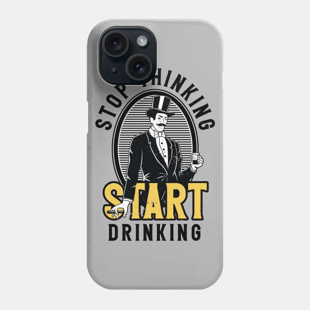 Stop Thinking Start Drinking Phone Case by Buy Custom Things