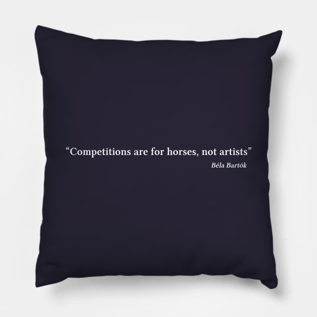 Bartók quote | White | Competitions are for horses, not artists Pillow by Musical design