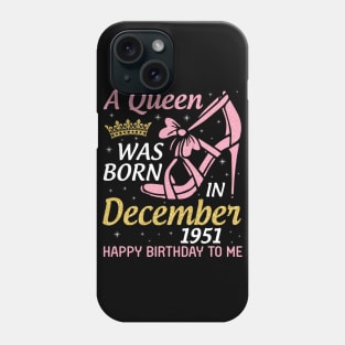 Happy Birthday To Me 69 Years Old Nana Mom Aunt Sister Daughter A Queen Was Born In December 1951 Phone Case