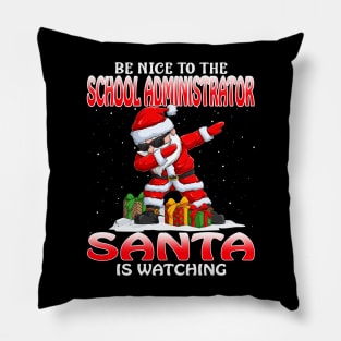 Be Nice To The School Administrator Santa is Watching Pillow