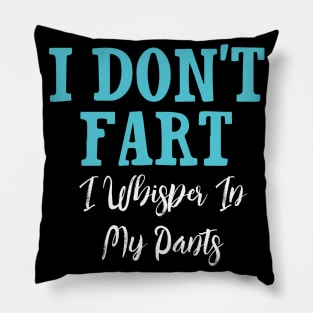 I Don't Fart. I Whisper In My Pants Pillow