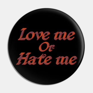 Love me or hate me Pin