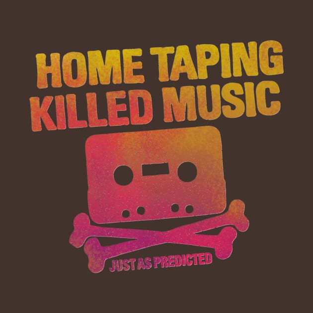 home taping killed music (orangish) by BrownWoodRobot