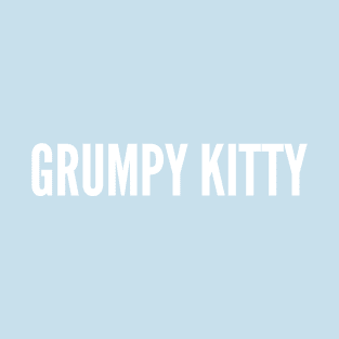 Cute - Grumpy Kitty - Cute Slogan Joke Statement Humor T-Shirt