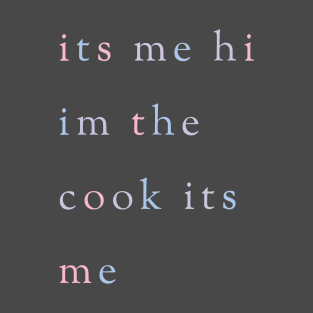 its me hi im the cook its me T-Shirt