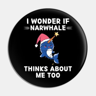 Cute Narwhale I Wonder If Narwhale Thinks About Me Too Pin