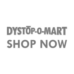 Dystopomart Shop Now T-Shirt