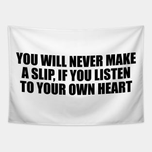 You will never make a slip, if you listen to your own heart Tapestry