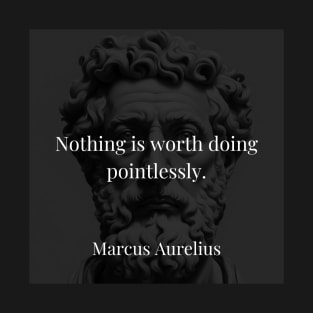 Marcus Aurelius's Reminder: Purposeful Action Over Pointless Endeavors T-Shirt