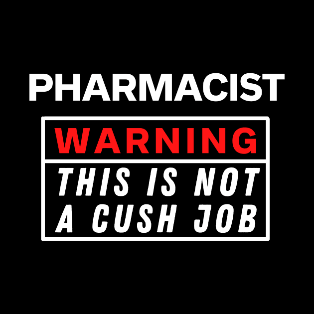 Pharmacist Warning this is not a cush job by Science Puns