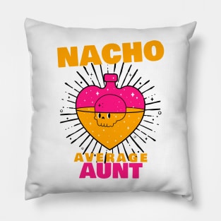 Nacho average Aunt 8.0 Pillow
