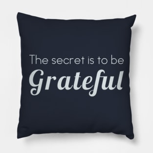 The secret is to be grateful Pillow