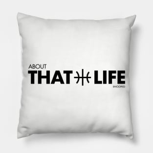 About That Life Pillow