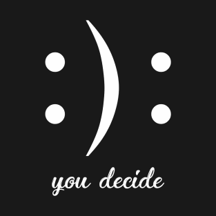 You Decide T-Shirt