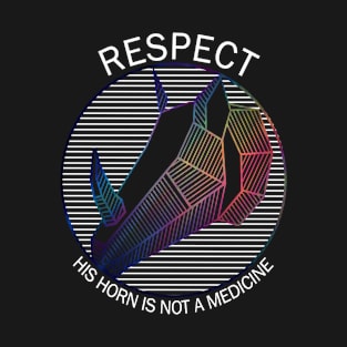 Respect! His Horn Is Not A Medicine T-Shirt