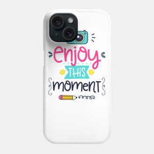 enjoy this moment Phone Case