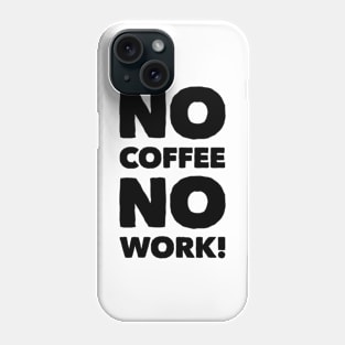 No Coffee No Work! Apparel Phone Case