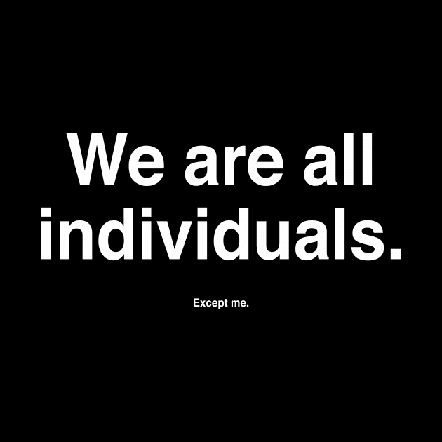 We Are All Individuals. Except me. by Modnay