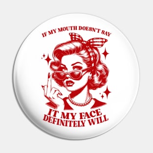Attitude Women If My Mouth Doesn't Say It, My Face Will Pin