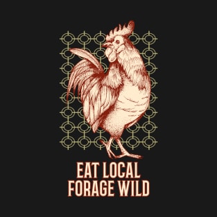 Eat Local, Forage Wild - Chicken T-Shirt