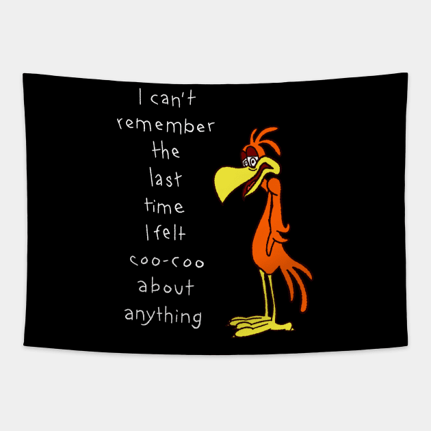 I Can't Remember Feeling Coo-Coo About Anything Tapestry by Bob Rose