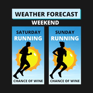 Weekend Forecast. Running With A Chance Of Wine T-Shirt