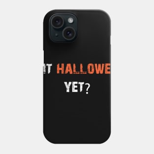 Is It Haloween Yet Phone Case