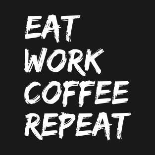 Eat Work Coffee Repeat - Motivational gift T-Shirt