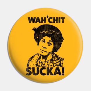 Wah'chit Sucka! Pin