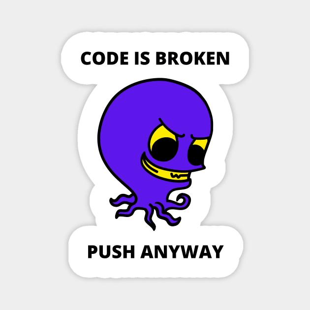 Developer Meme Gift For Software Developer Gift For Project Manager Code Is Broken Push Anyway Magnet by ohsheep