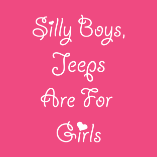 Silly Boys Jeeps are for Girls T-Shirt