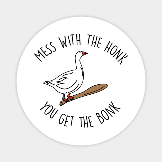 Goose Meme Mess With The Honk Goose Magnet Teepublic