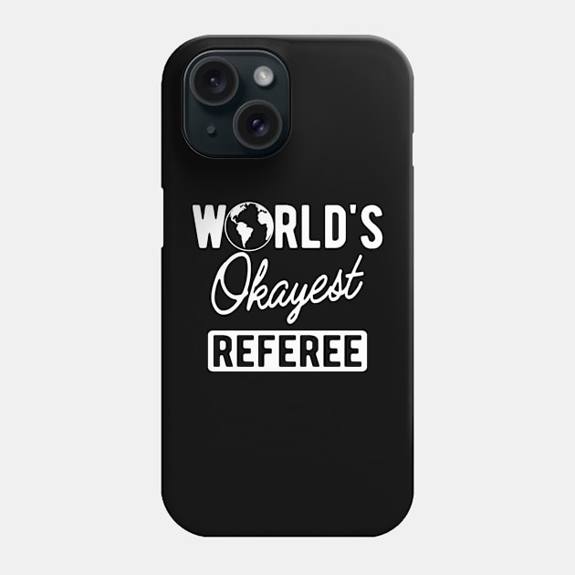 Referee - World's okayest referee Phone Case by KC Happy Shop