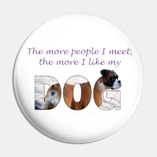 The more people I meet the more I like my dog - Boxer dog oil painting word art Pin