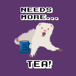 Ferret Needs More Tea! T-Shirt