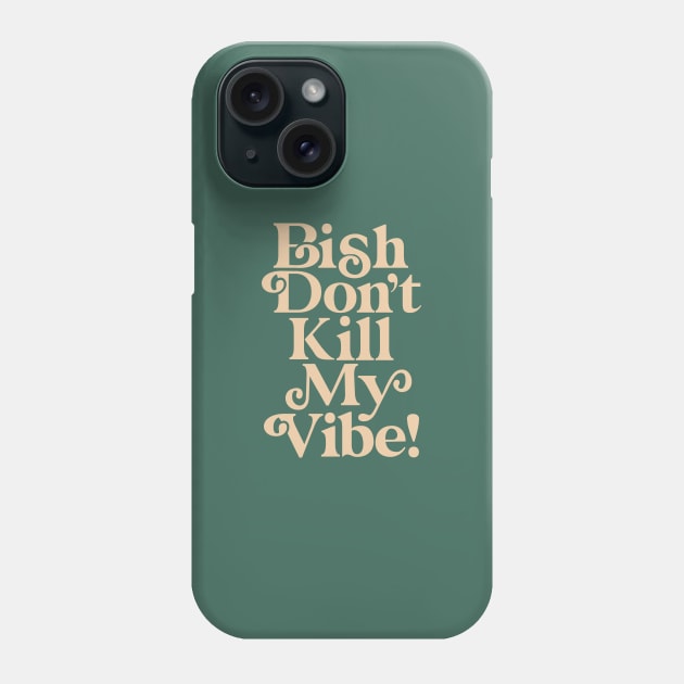 Bish Don't Kill My Vibe 436D5F green peach Phone Case by MotivatedType