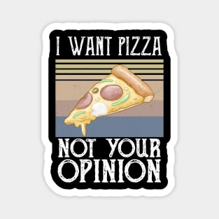 I Want Pizza Not Your Opinion pizza and chill Magnet