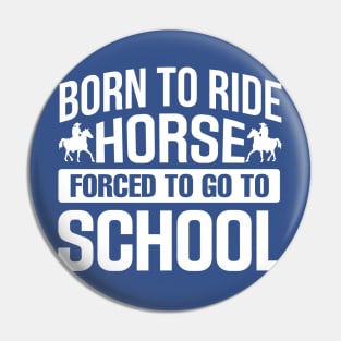 Born to Ride Horse Forced To Go To School Pin