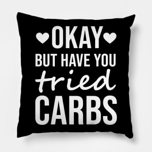 Okay but have you tried carbs Pillow