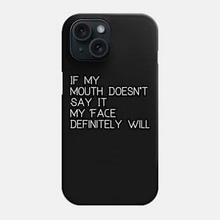 If My Mouth Doesn't Say It My Face Definitely Will Funny Humorous Phone Case