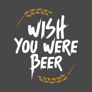 Wish You Were Beer T-Shirt